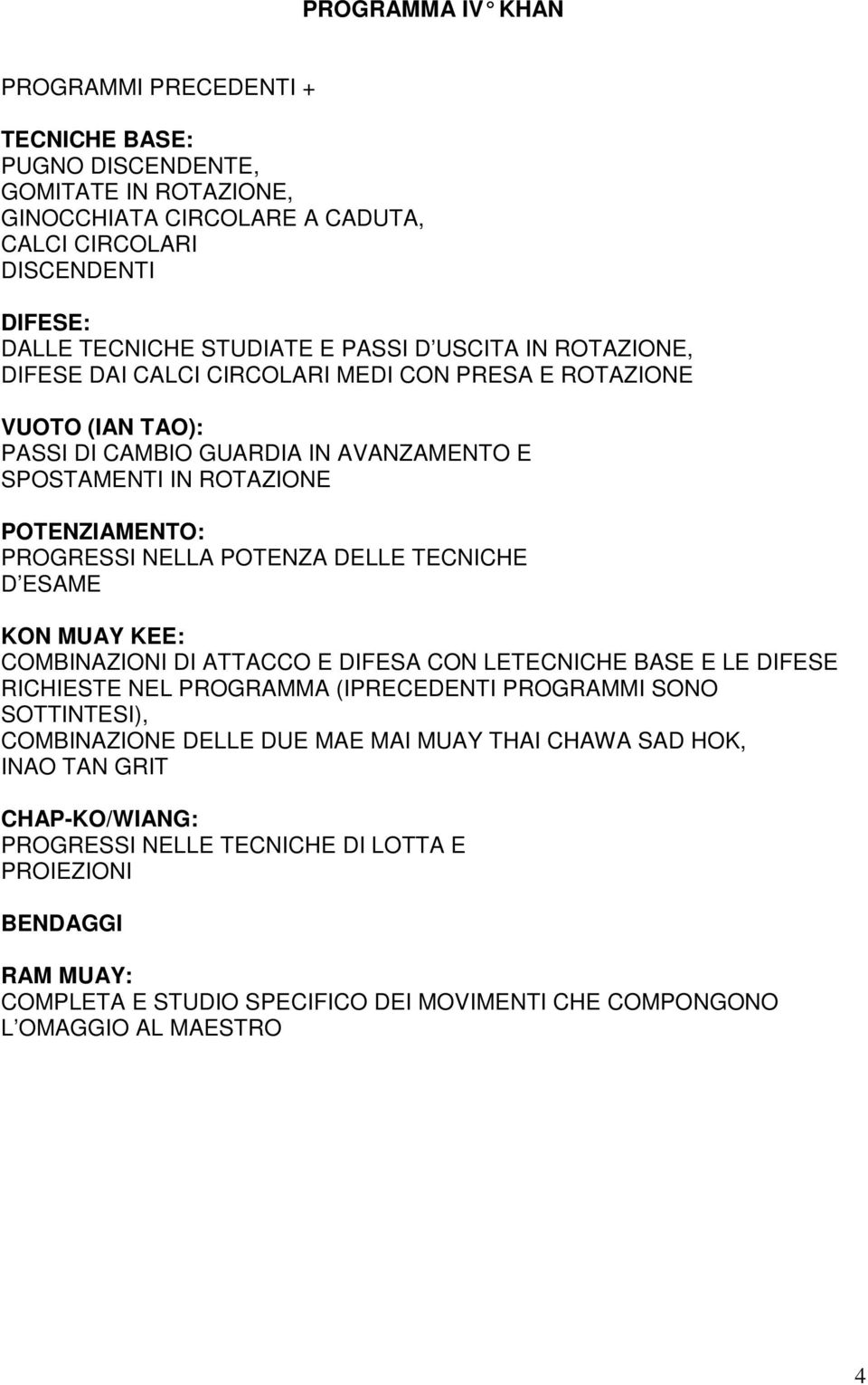 POTENZA DELLE TECNICHE D ESAME COMBINAZIONI DI ATTACCO E DIFESA CON LETECNICHE BASE E LE DIFESE RICHIESTE NEL PROGRAMMA (IPRECEDENTI PROGRAMMI SONO