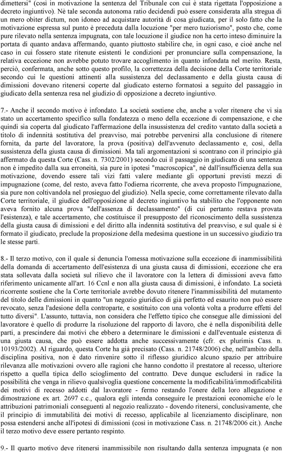 espressa sul punto è preceduta dalla locuzione "per mero tuziorismo", posto che, come pure rilevato nella sentenza impugnata, con tale locuzione il giudice non ha certo inteso diminuire la portata di