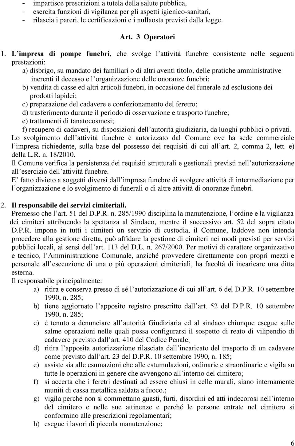 L impresa di pompe funebri, che svolge l attività funebre consistente nelle seguenti prestazioni: a) disbrigo, su mandato dei familiari o di altri aventi titolo, delle pratiche amministrative