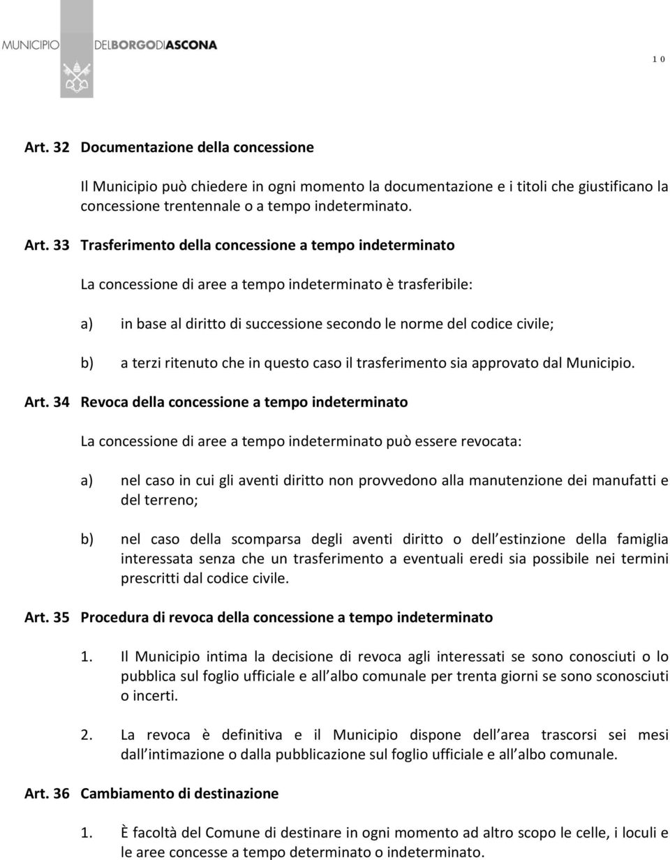 33 Trasferimento della concessione a tempo indeterminato La concessione di aree a tempo indeterminato è trasferibile: a) in base al diritto di successione secondo le norme del codice civile; b) a