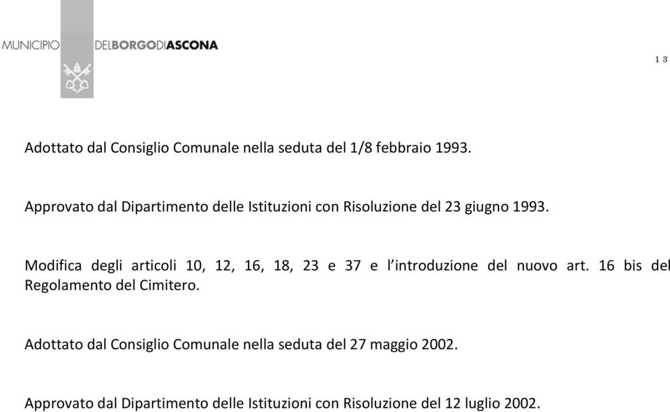 Modifica degli articoli 10, 12, 16, 18, 23 e 37 e l introduzione del nuovo art.