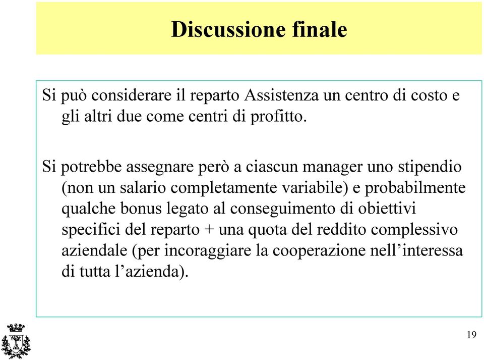 Si potrebbe assegnare però a ciascun manager uno stipendio (non un salario completamente variabile) e