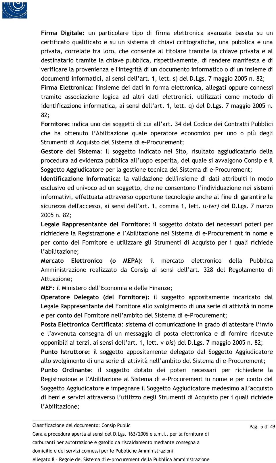 informatico o di un insieme di documenti informatici, ai sensi dell art. 1, lett. s) del D.Lgs. 7 maggio 2005 n.