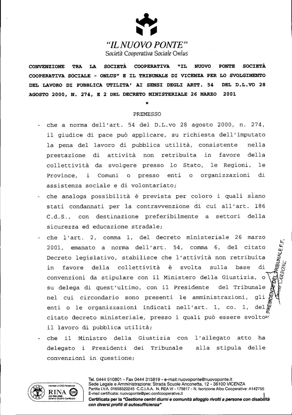 274, il giudice di pace può applicare, su richiesta dell'imputato la pena del lavoro di pubblica utilità, consistente nella prestazione di attività non retribuita in favore della collettivi tà da