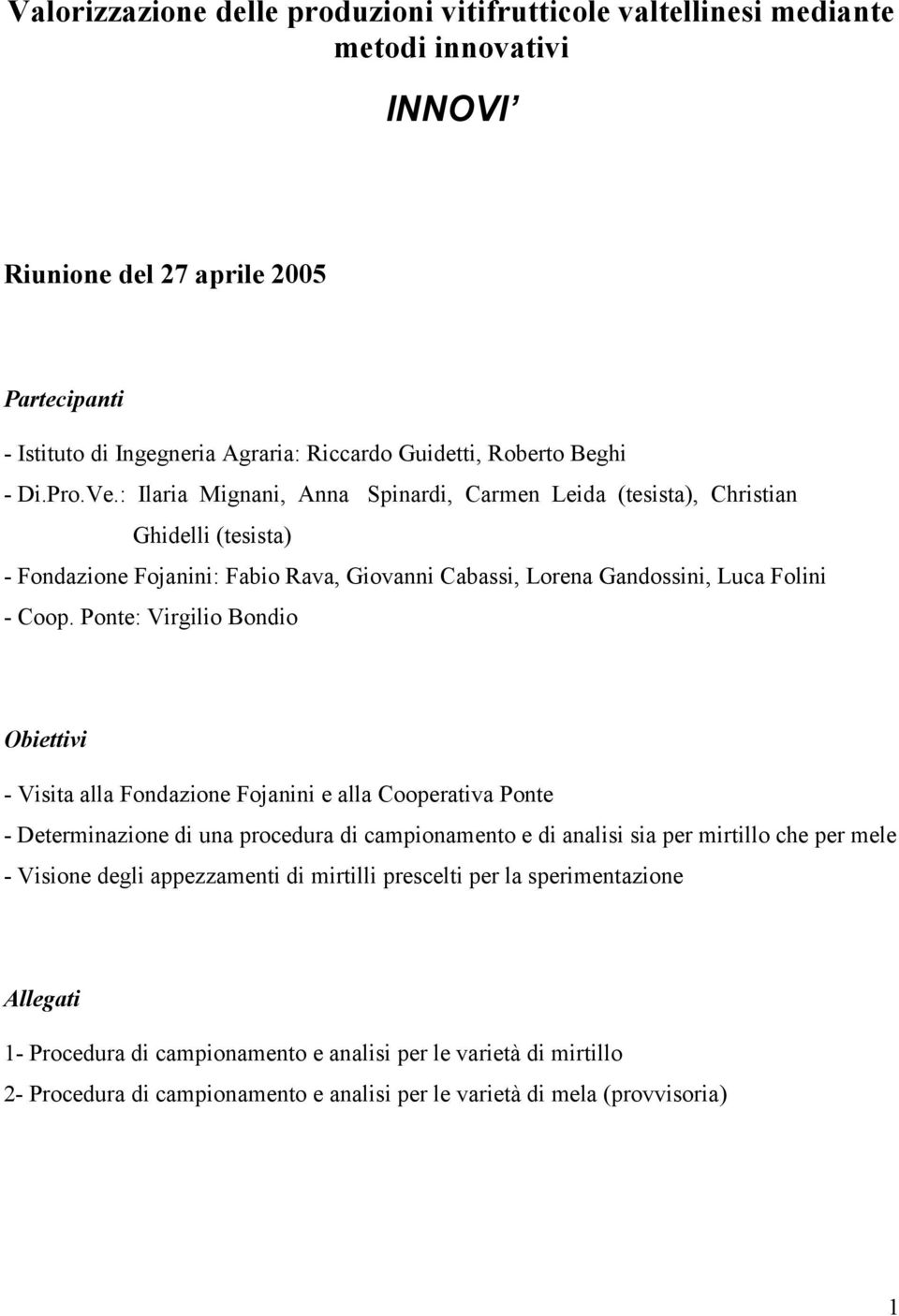 Ponte: Virgilio Bondio Obiettivi - Visita alla Fondazione Fojanini e alla Cooperativa Ponte - Determinazione di una procedura di campionamento e di analisi sia per mirtillo che per mele - Visione