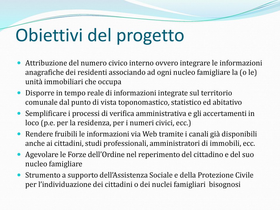 accertamenti in loco (p.e. per la residenza, per i numeri civici, ecc.