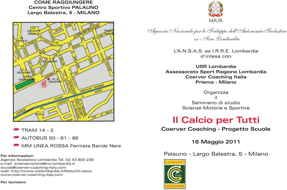 Scolastica Lombardia Tel. 02 43 800 239 e-mail. scienzemotorie@irre.lombardia.it scuole@coerver-coaching-italy.