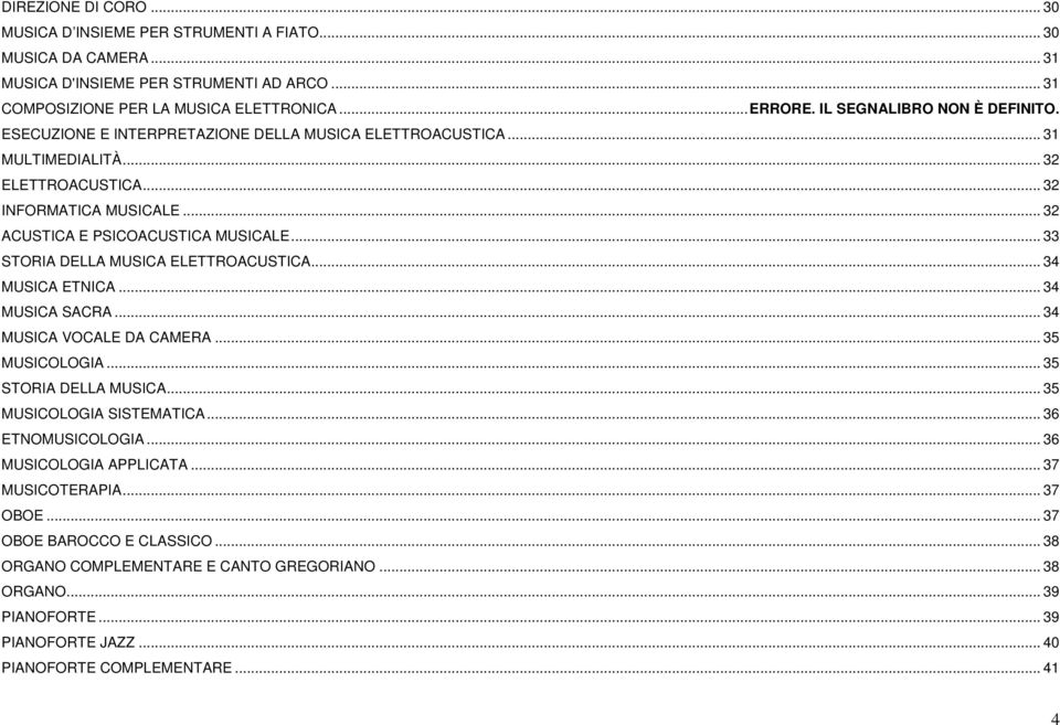 .. 33 STORIA DELLA MUSICA ELETTROACUSTICA... 34 MUSICA ETNICA... 34 MUSICA SACRA... 34 MUSICA VOCALE DA CAMERA... 35 MUSICOLOGIA... 35 STORIA DELLA MUSICA... 35 MUSICOLOGIA SISTEMATICA.