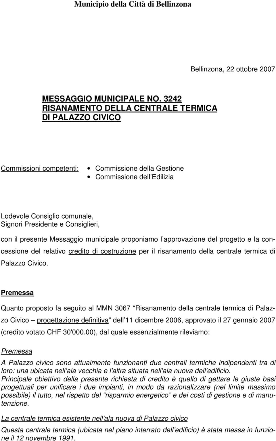 con il presente Messaggio municipale proponiamo l approvazione del progetto e la concessione del relativo credito di costruzione per il risanamento della centrale termica di Palazzo Civico.