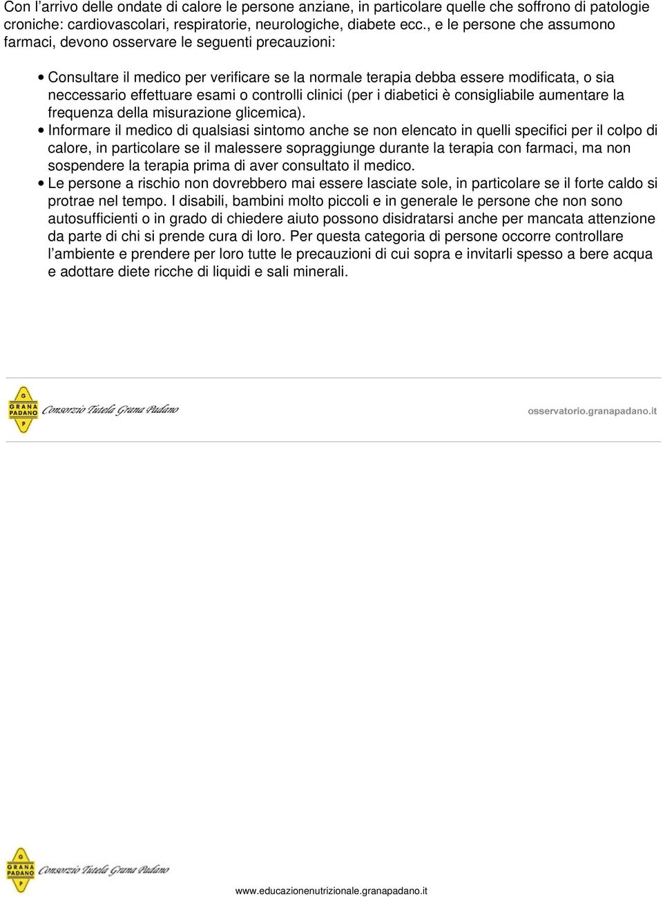 controlli clinici (per i diabetici è consigliabile aumentare la frequenza della misurazione glicemica).