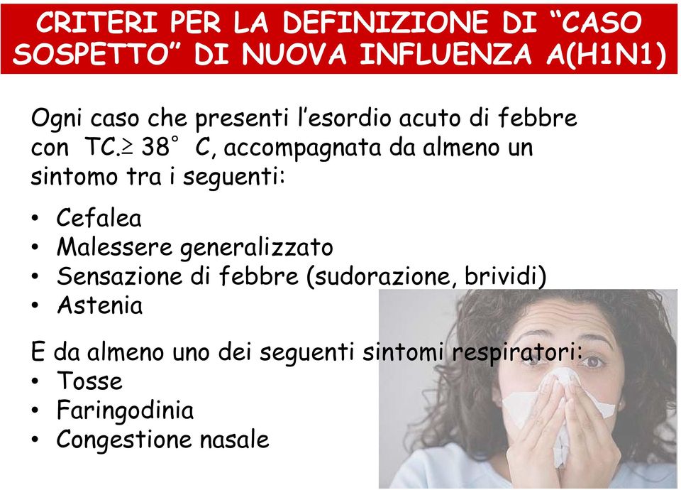 38 C, accompagnata da almeno un sintomo tra i seguenti: Cefalea Malessere generalizzato