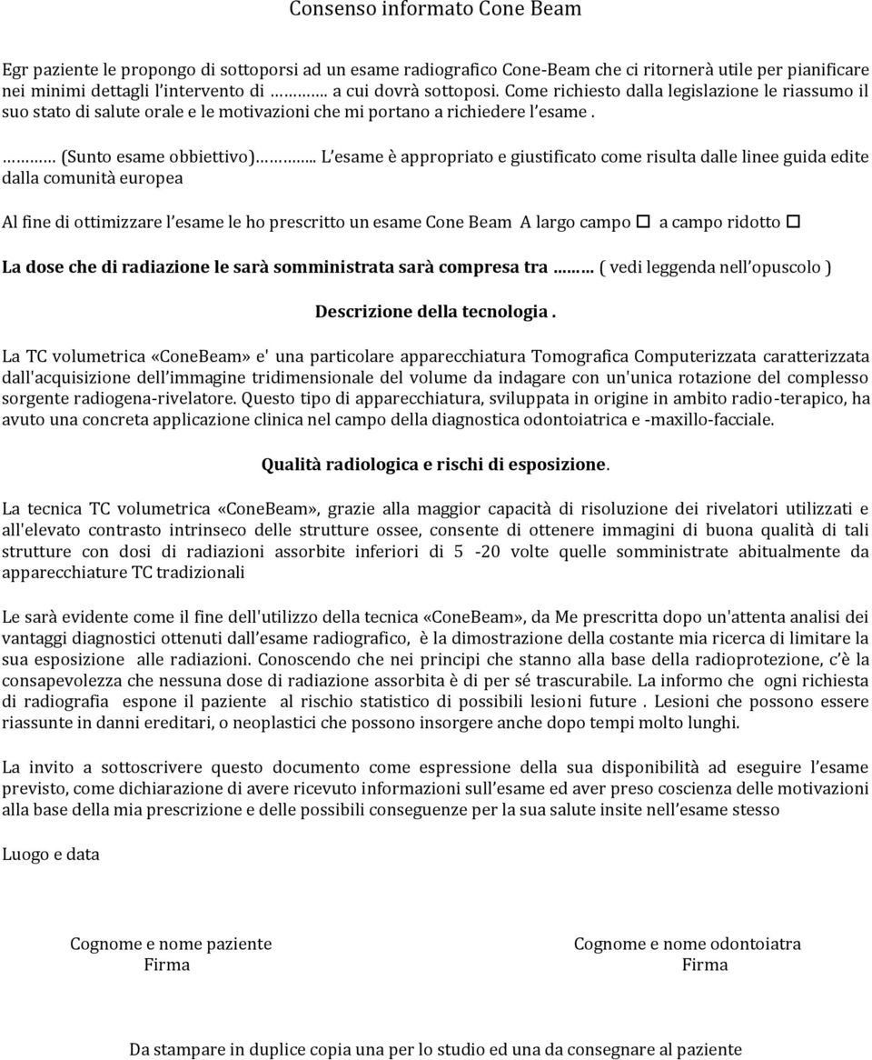 . L esame è appropriato e giustificato come risulta dalle linee guida edite dalla comunità europea Al fine di ottimizzare l esame le ho prescritto un esame Cone Beam A largo campo a campo ridotto La