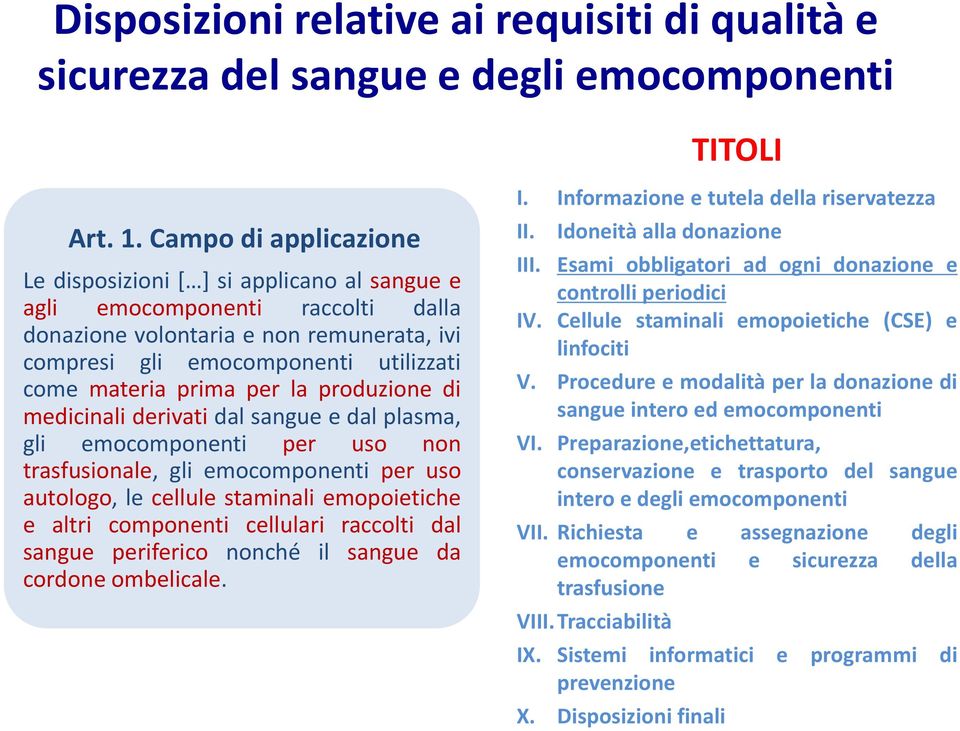 prima per la produzione di medicinali derivati dal sangue e dal plasma, gli emocomponenti per uso non trasfusionale, gli emocomponenti per uso autologo, le cellule staminali emopoietiche e altri