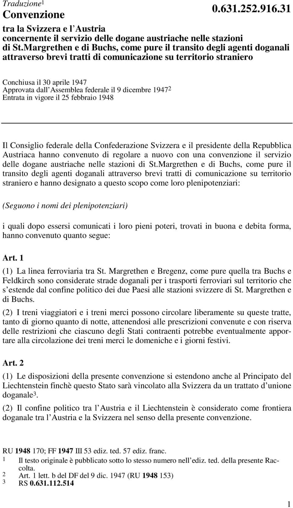 dicembre 1947 2 Entrata in vigore il 25 febbraio 1948 Il Consiglio federale della Confederazione Svizzera e il presidente della Repubblica Austriaca hanno convenuto di regolare a nuovo con una