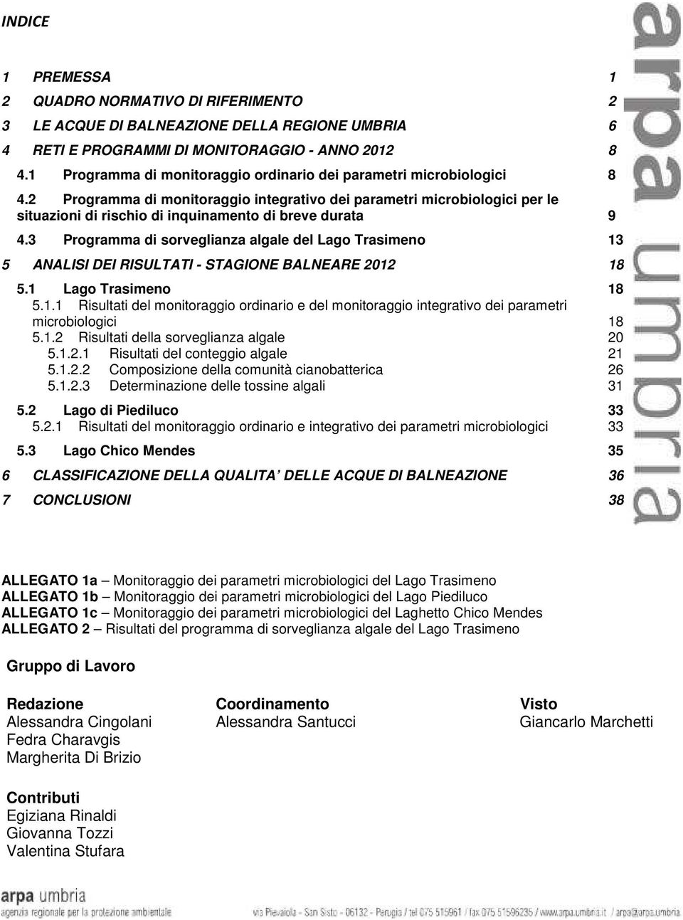 2 Programma di monitoraggio integrativo dei parametri microbiologici per le situazioni di rischio di inquinamento di breve durata 9 4.