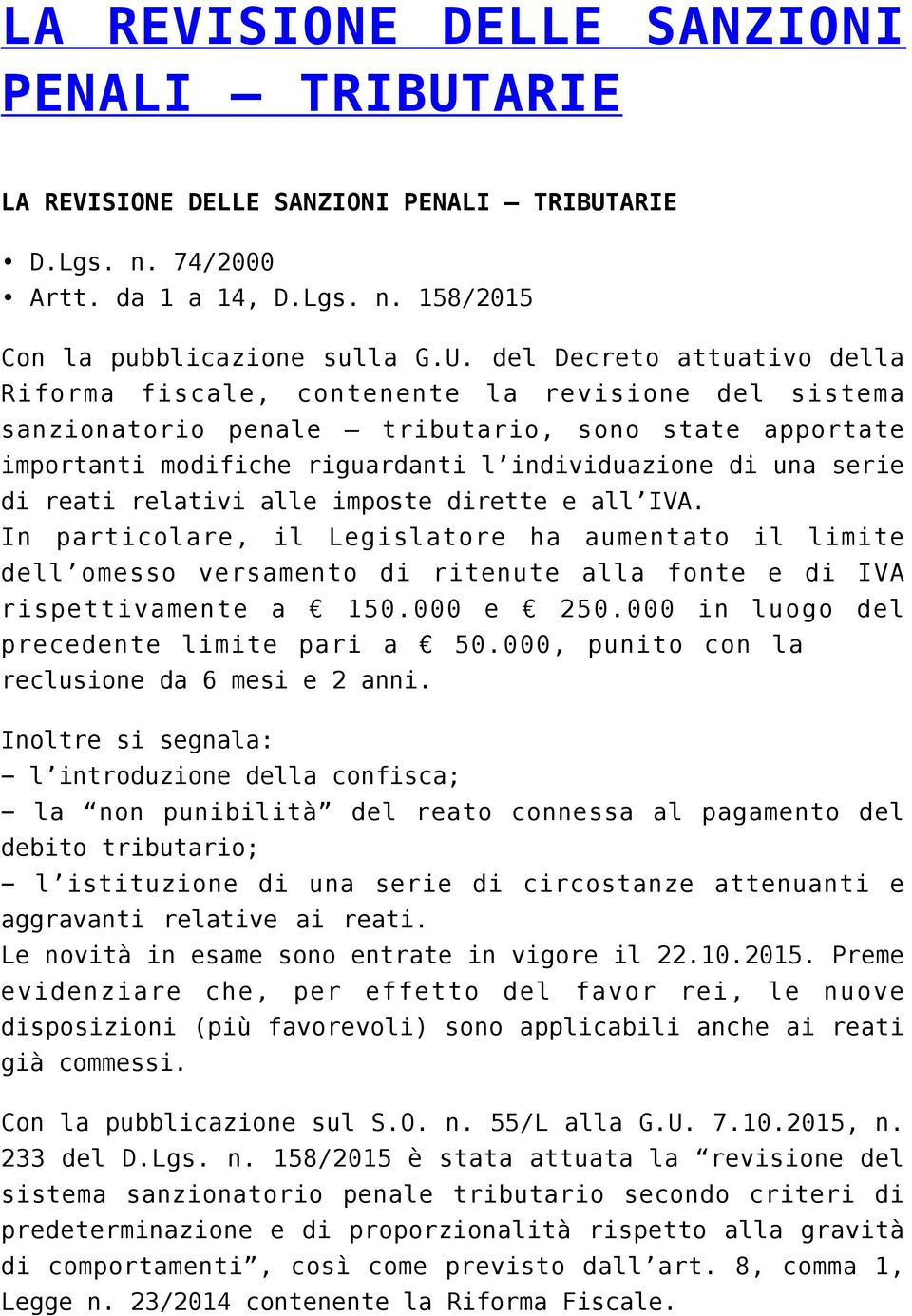 del Decreto attuativo della Riforma fiscale, contenente la revisione del sistema sanzionatorio penale tributario, sono state apportate importanti modifiche riguardanti l individuazione di una serie