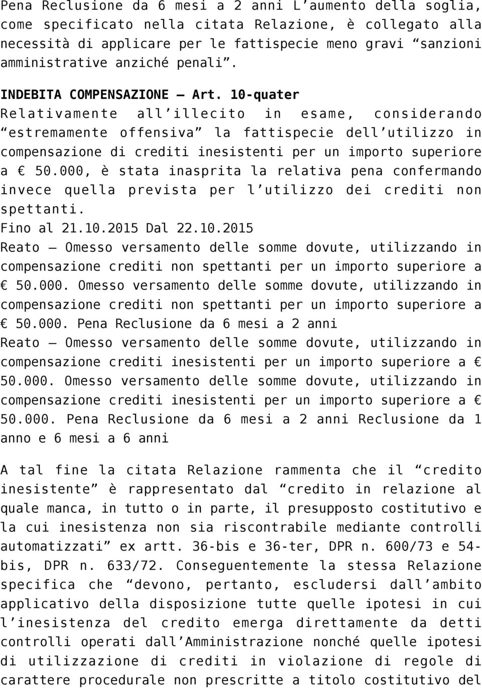 10-quater Relativamente all illecito in esame, considerando estremamente offensiva la fattispecie dell utilizzo in compensazione di crediti inesistenti per un importo superiore a 50.