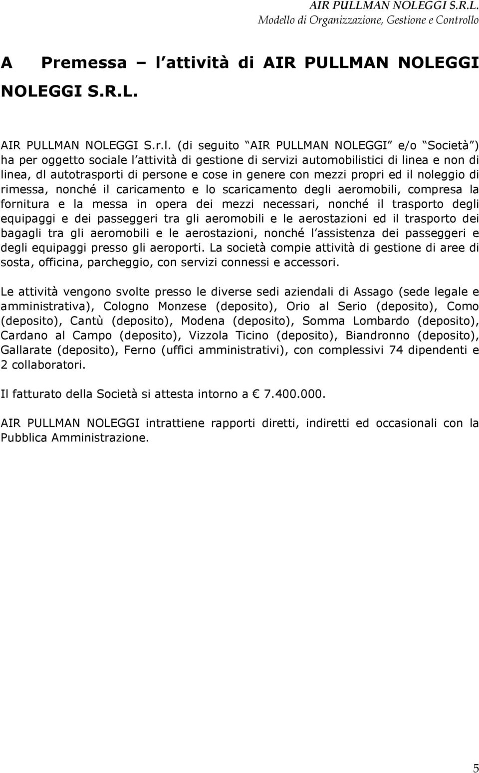 (di seguito AIR PULLMAN NOLEGGI e/o Società ) ha per oggetto sociale l attività di gestione di servizi automobilistici di linea e non di linea, dl autotrasporti di persone e cose in genere con mezzi