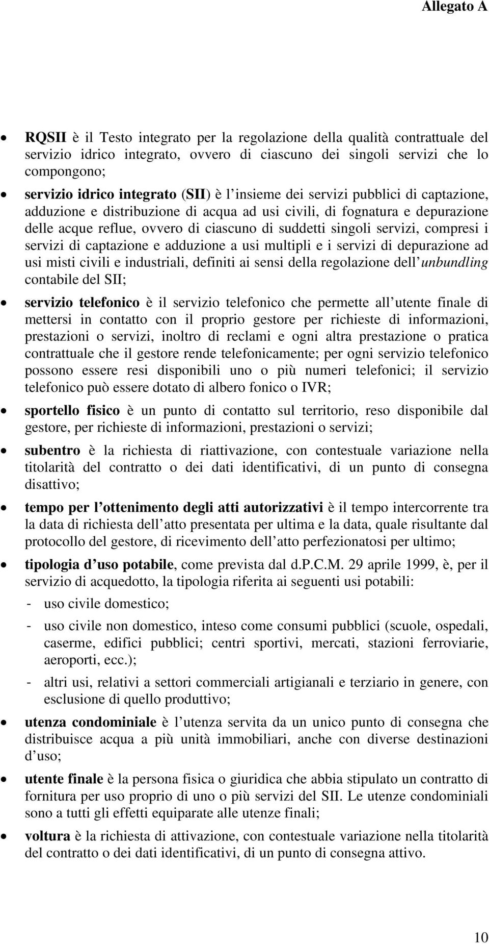 servizi di captazione e adduzione a usi multipli e i servizi di depurazione ad usi misti civili e industriali, definiti ai sensi della regolazione dell unbundling contabile del SII; servizio