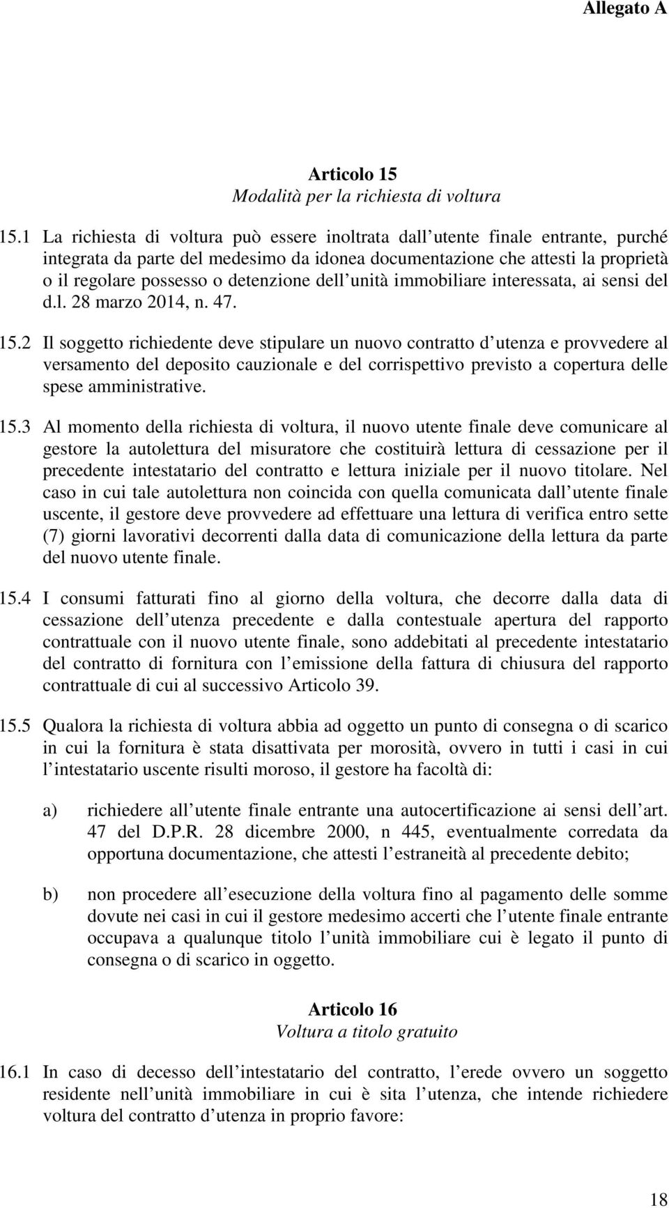 detenzione dell unità immobiliare interessata, ai sensi del d.l. 28 marzo 2014, n. 47. 15.