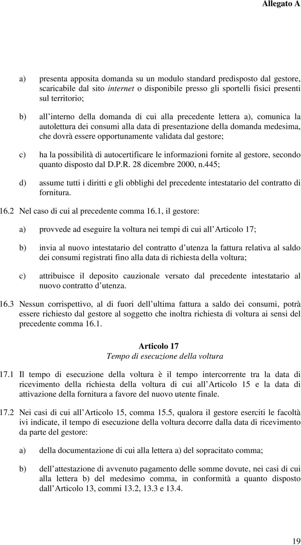 possibilità di autocertificare le informazioni fornite al gestore, secondo quanto disposto dal D.P.R. 28 dicembre 2000, n.