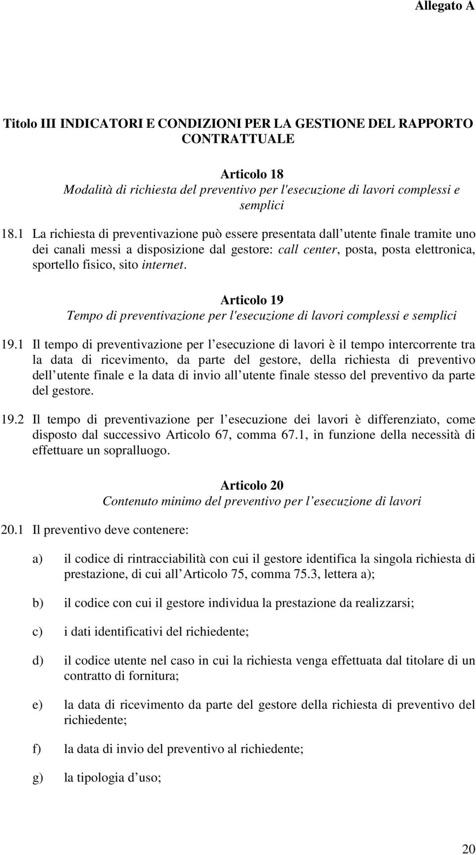 internet. Articolo 19 Tempo di preventivazione per l'esecuzione di lavori complessi e semplici 19.