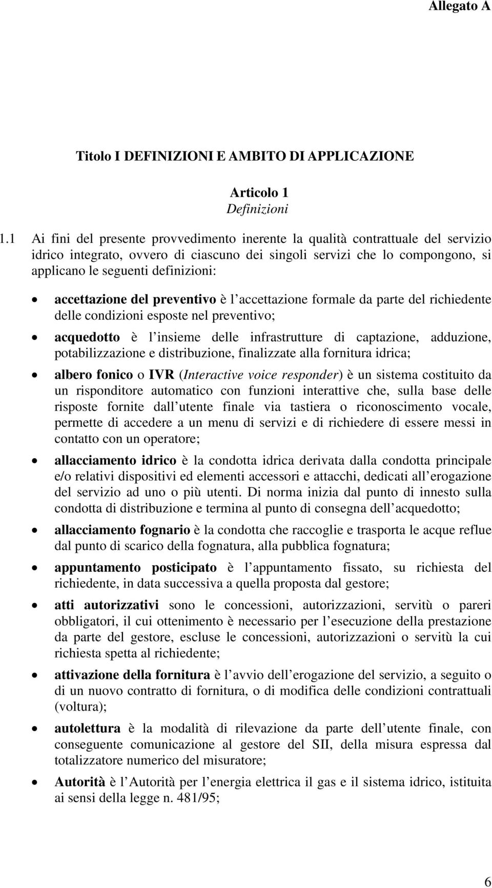 accettazione del preventivo è l accettazione formale da parte del richiedente delle condizioni esposte nel preventivo; acquedotto è l insieme delle infrastrutture di captazione, adduzione,