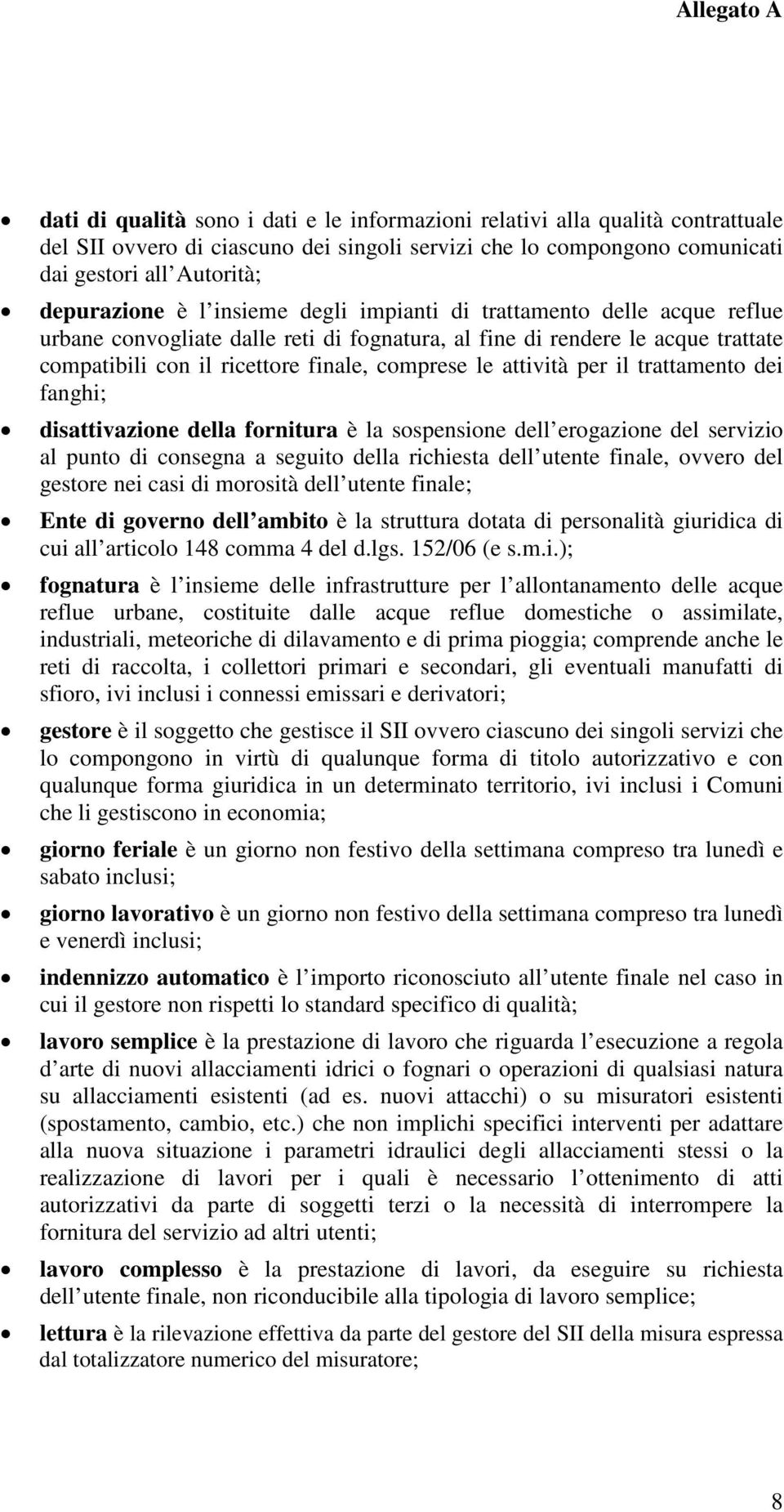 il trattamento dei fanghi; disattivazione della fornitura è la sospensione dell erogazione del servizio al punto di consegna a seguito della richiesta dell utente finale, ovvero del gestore nei casi