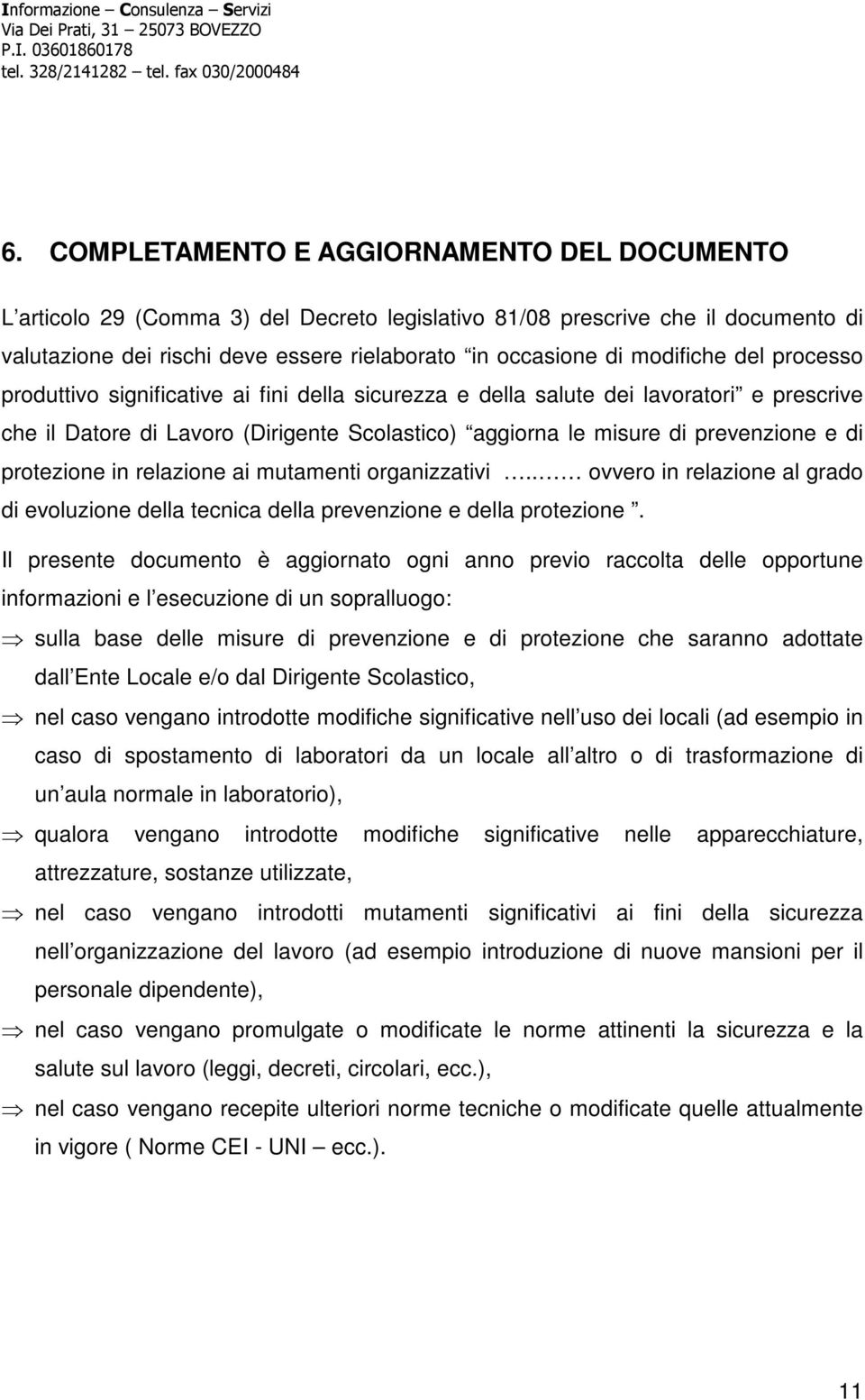 protezione in relazione ai mutamenti organizzativi.. ovvero in relazione al grado di evoluzione della tecnica della prevenzione e della protezione.