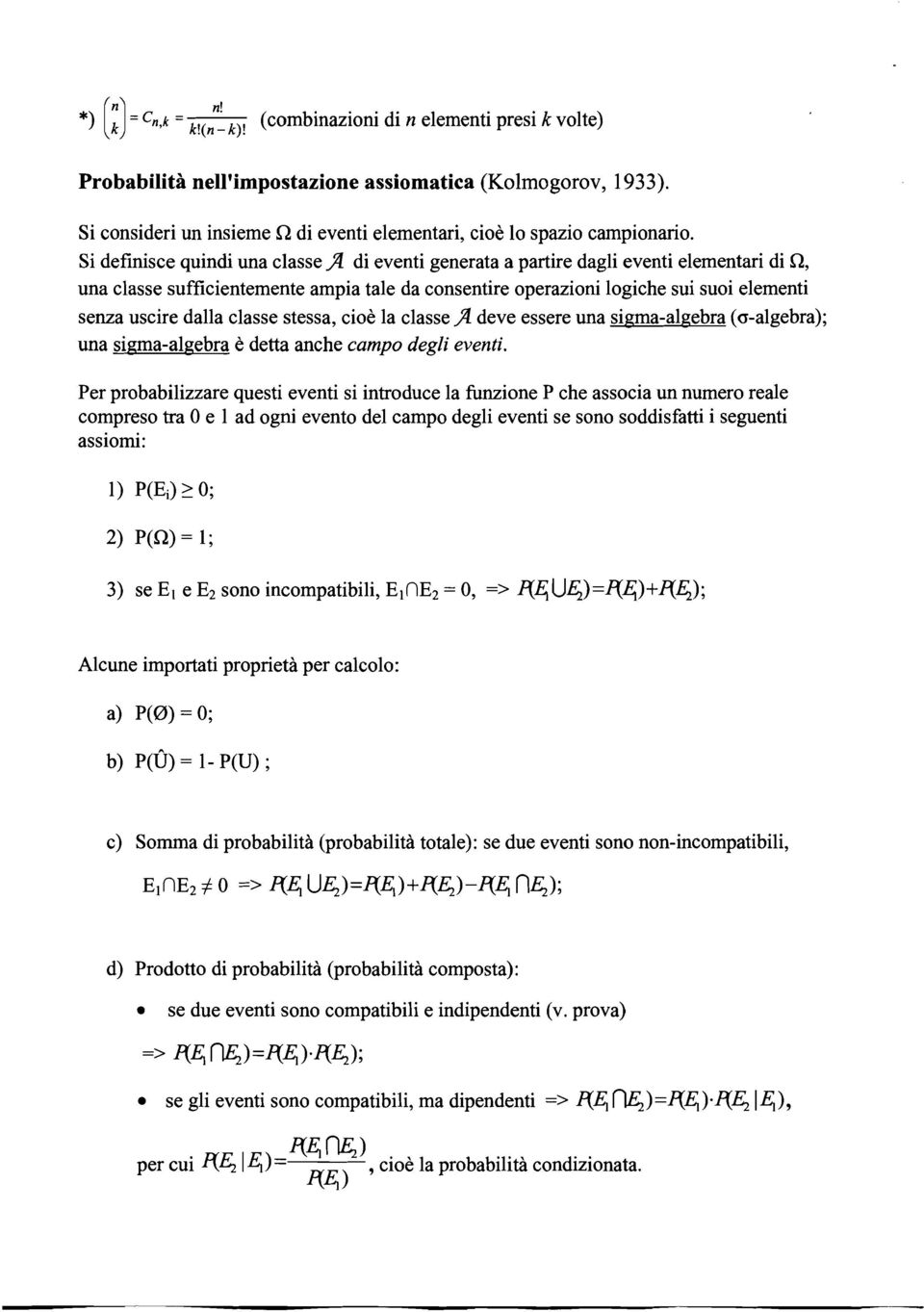 Si definisce quindi una classe A di eventi generata a partire dagli eventi elementari di SZ, una classe sufficientemente ampia tale da consentire operazioni logiche sui suoi elementi senza uscire