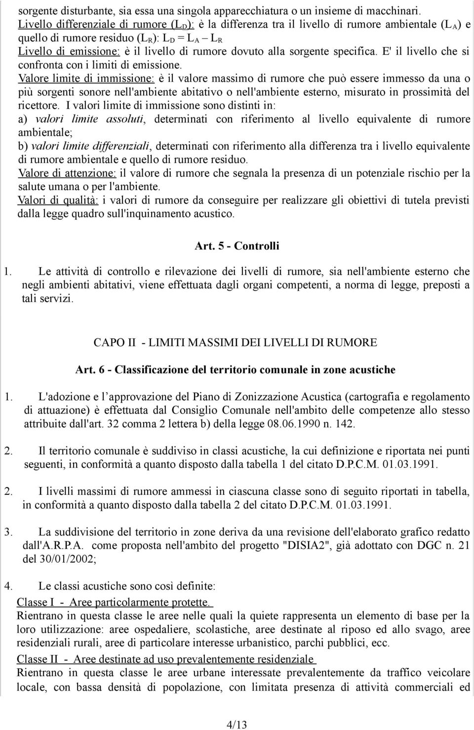 alla sorgente specifica. E' il livello che si confronta con i limiti di emissione.