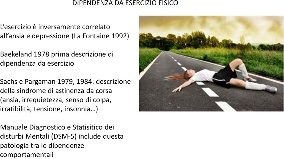 sindrome di astinenza da corsa (ansia, irrequietezza, senso di colpa, irratibilità, tensione, insonnia )