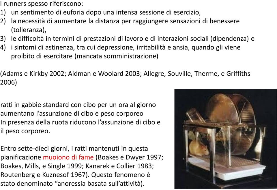 (mancata somministrazione) (Adams e Kirkby 2002; Aidman e Woolard 2003; Allegre, Souville, Therme, e Griffiths 2006) ratti in gabbie standard con cibo per un ora al giorno aumentano l assunzione di