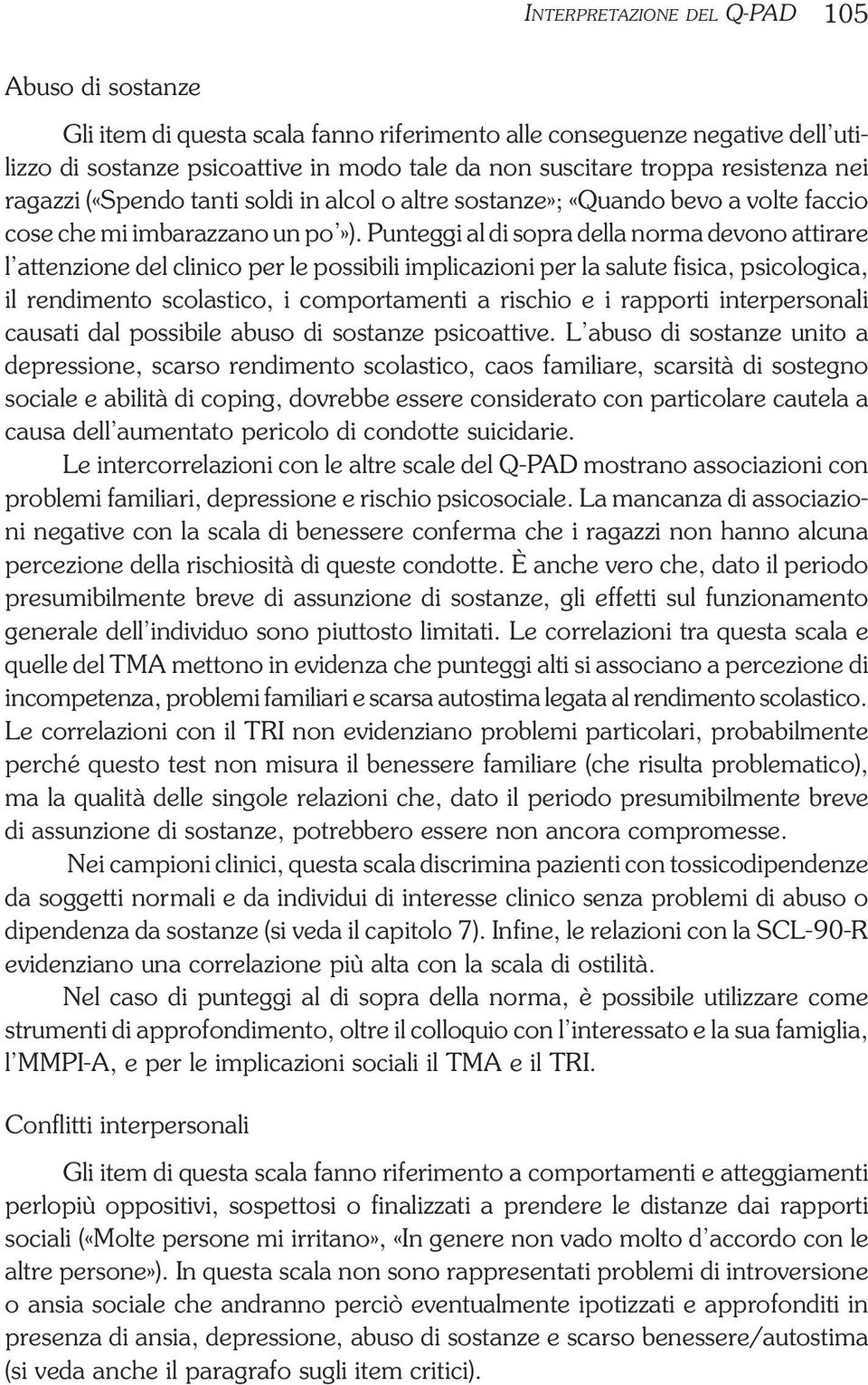 Punteggi al di sopra della norma devono attirare l attenzione del clinico per le possibili implicazioni per la salute fisica, psicologica, il rendimento scolastico, i comportamenti a rischio e i