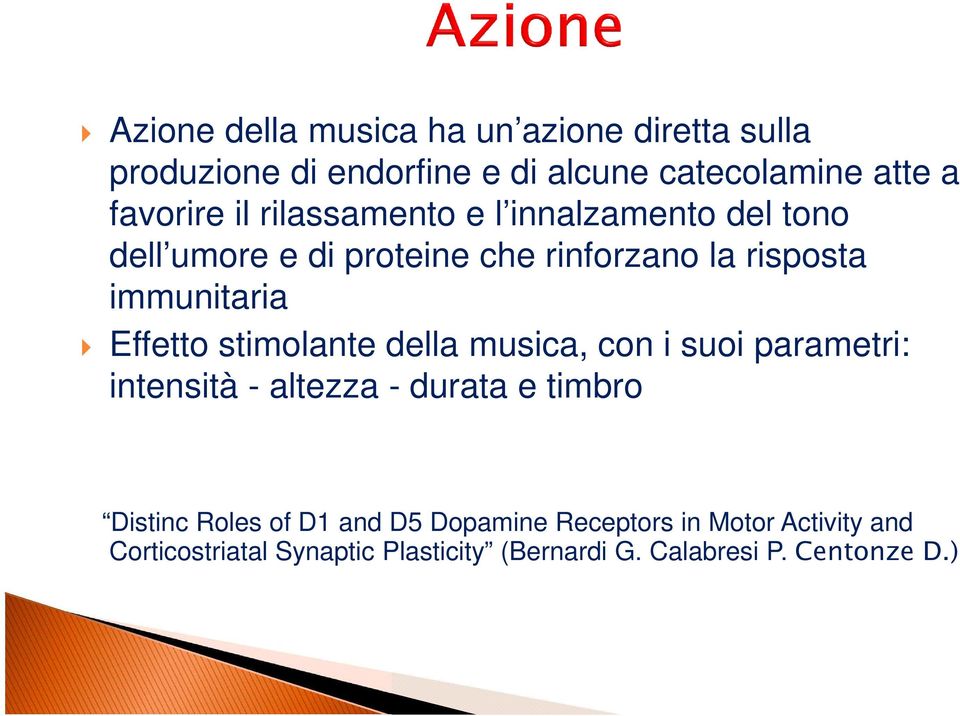 stimolante della musica, con i suoi parametri: intensità - altezza - durata e timbro Distinc Roles of D1 and D5