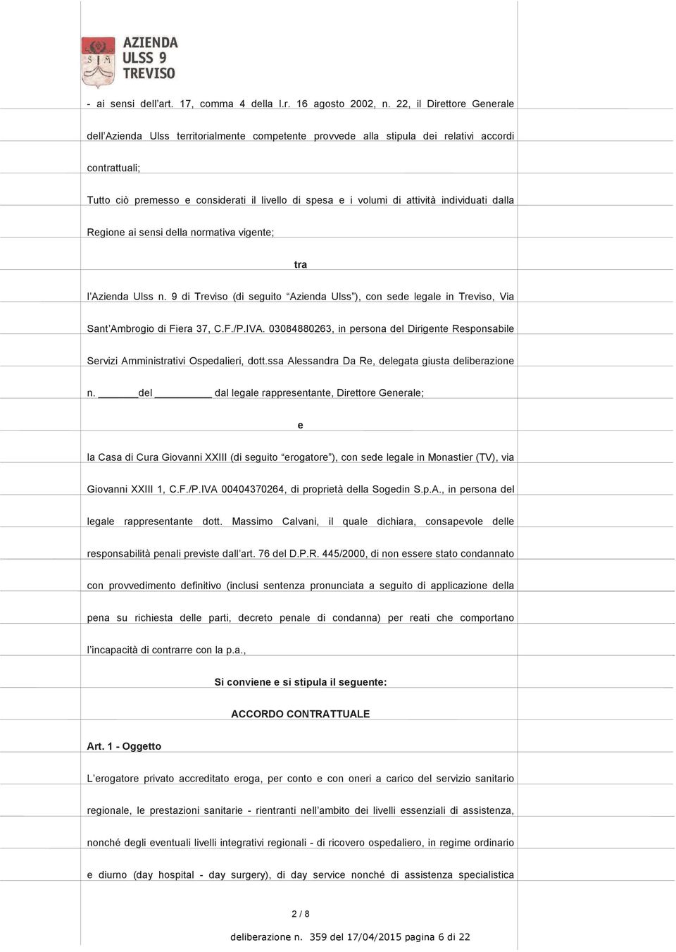 attività individuati dalla Regione ai sensi della normativa vigente; tra l Azienda Ulss n. 9 di Treviso (di seguito Azienda Ulss ), con sede legale in Treviso, Via Sant Ambrogio di Fiera 37, C.F./P.