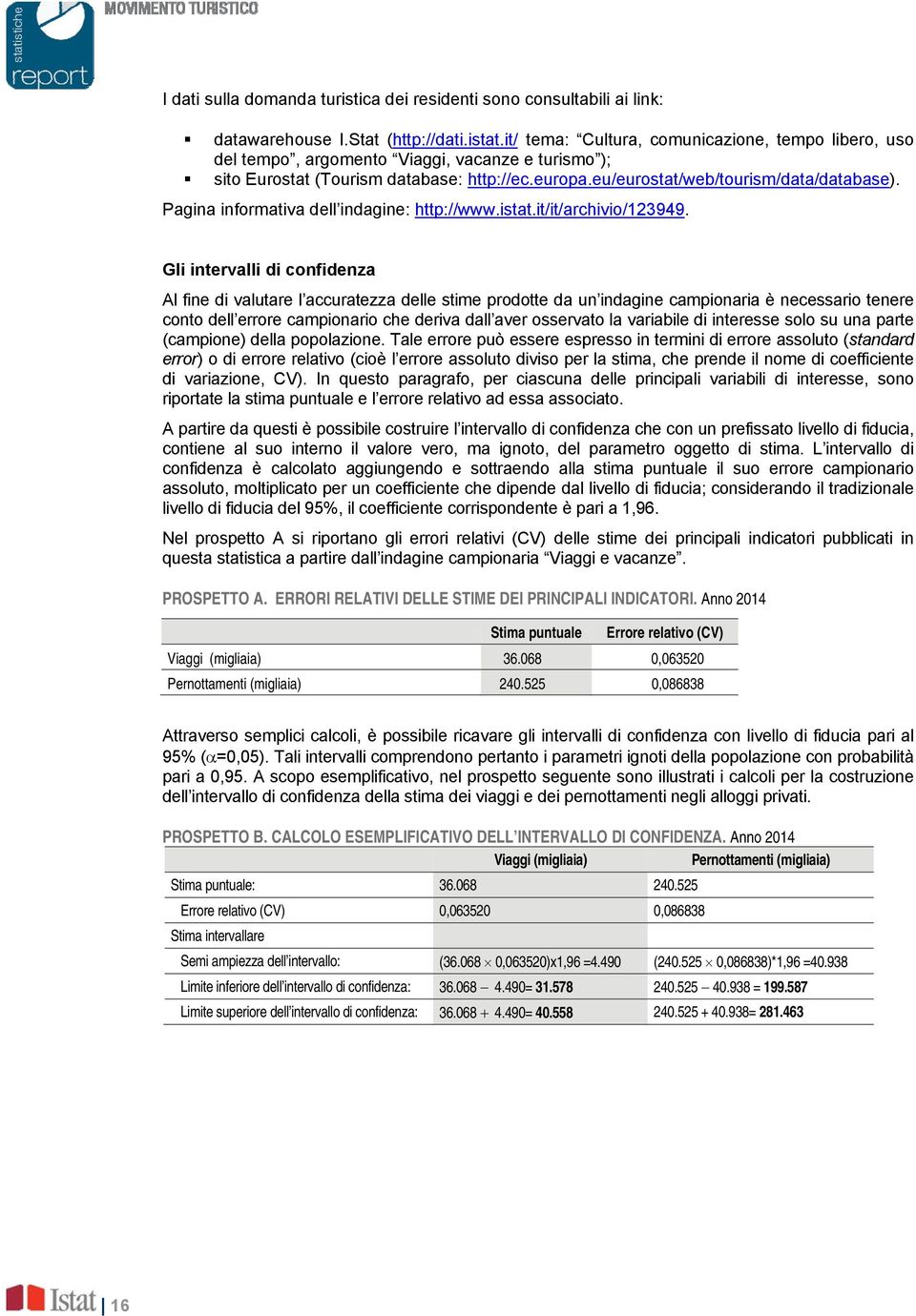 Pagina informativa dell indagine: http://www.istat.it/it/archivio/123949.