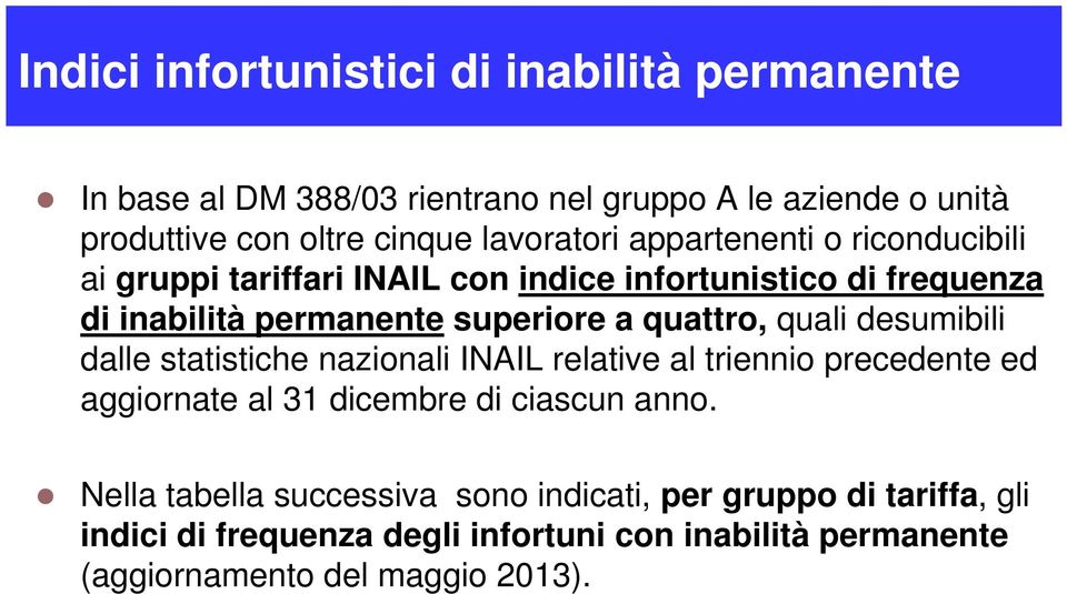 quattro, quali desumibili dalle statistiche nazionali INAIL relative al triennio precedente ed aggiornate al 31 dicembre di ciascun anno.