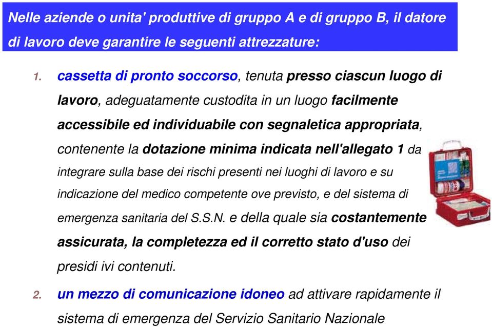 dotazione minima indicata nell'allegato 1 da integrare sulla base dei rischi presenti nei luoghi di lavoro e su indicazione del medico competente ove previsto, e del sistema di emergenza