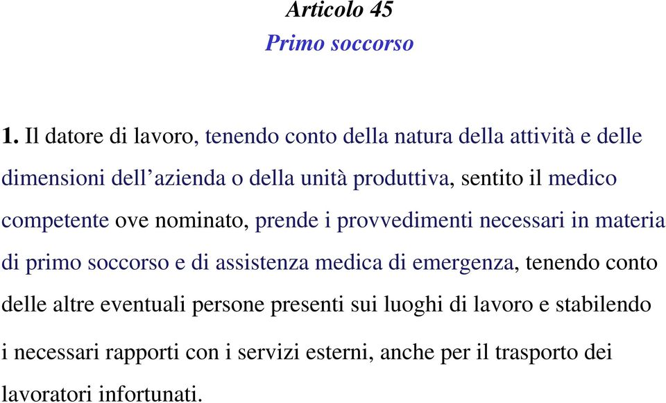 produttiva, sentito il medico competente ove nominato, prende i provvedimenti necessari in materia di primo soccorso e