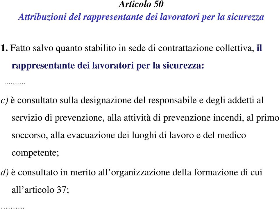 c) è consultato sulla designazione del responsabile e degli addetti al servizio di prevenzione, alla attività di prevenzione