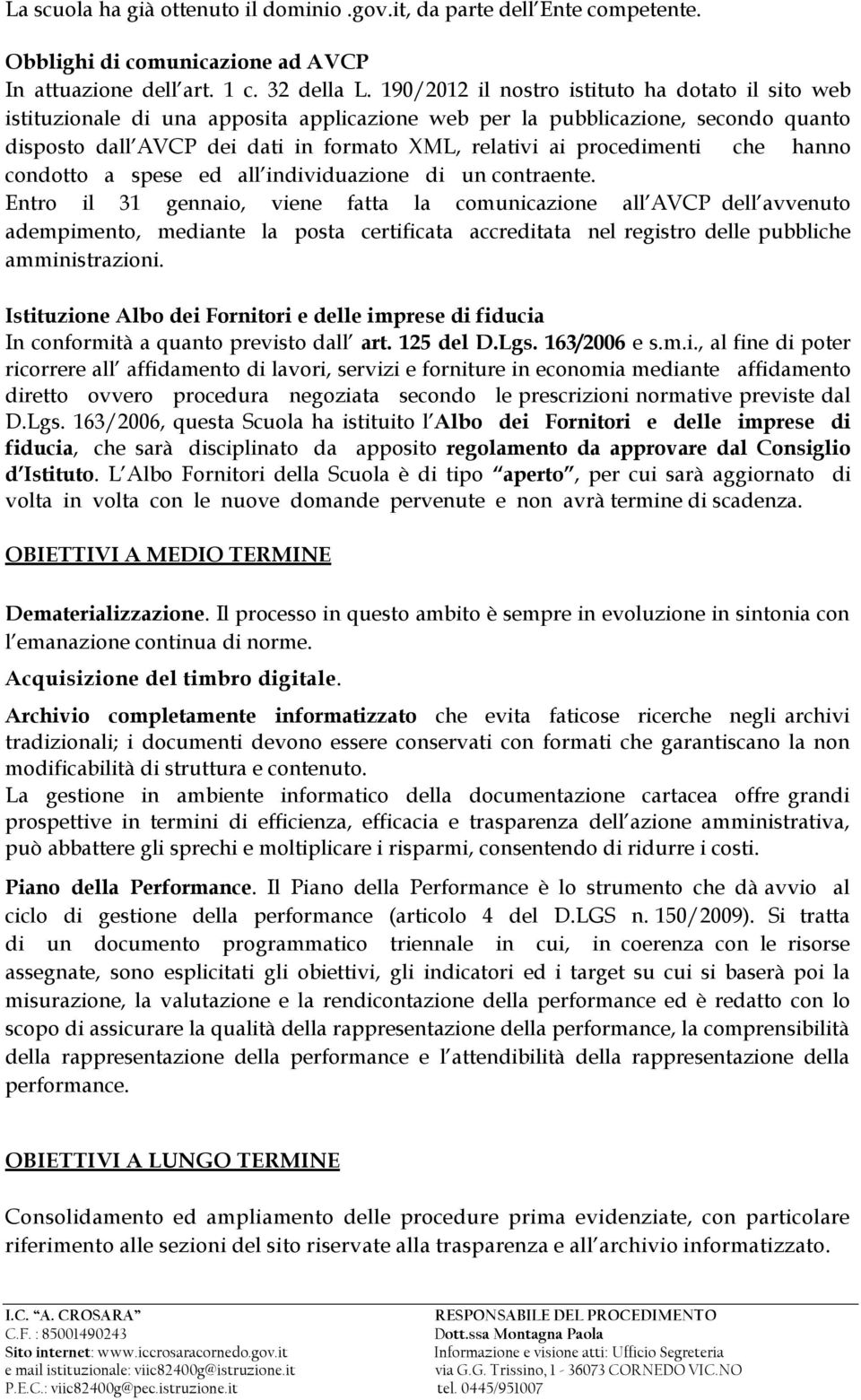 procedimenti che hanno condotto a spese ed all individuazione di un contraente.