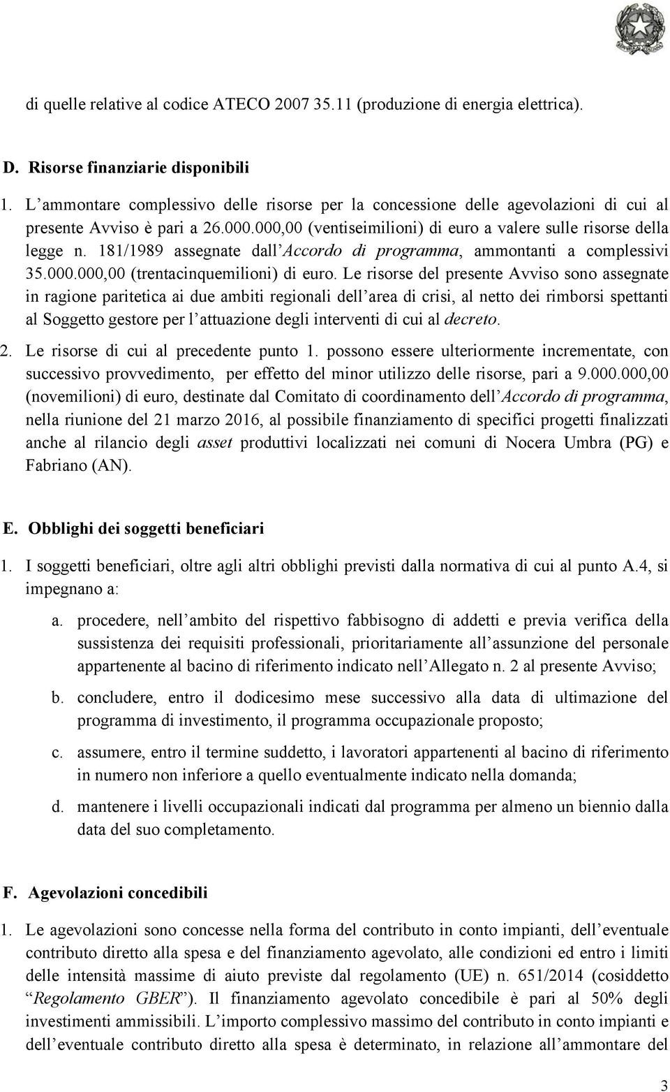181/1989 assegnate dall Accordo di programma, ammontanti a complessivi 35.000.000,00 (trentacinquemilioni) di euro.