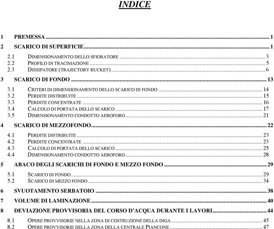 .. 4 SCARICO DI MEZZOFONDO... 4. PERDITE DISTRIBUITE... 4. PERDITE CONCENTRATE... 4. CALCOLO DI PORTATA DELLO SCARICO... 5 4.4 DIMENSIONAMENTO CONDOTTO AEROFORO.