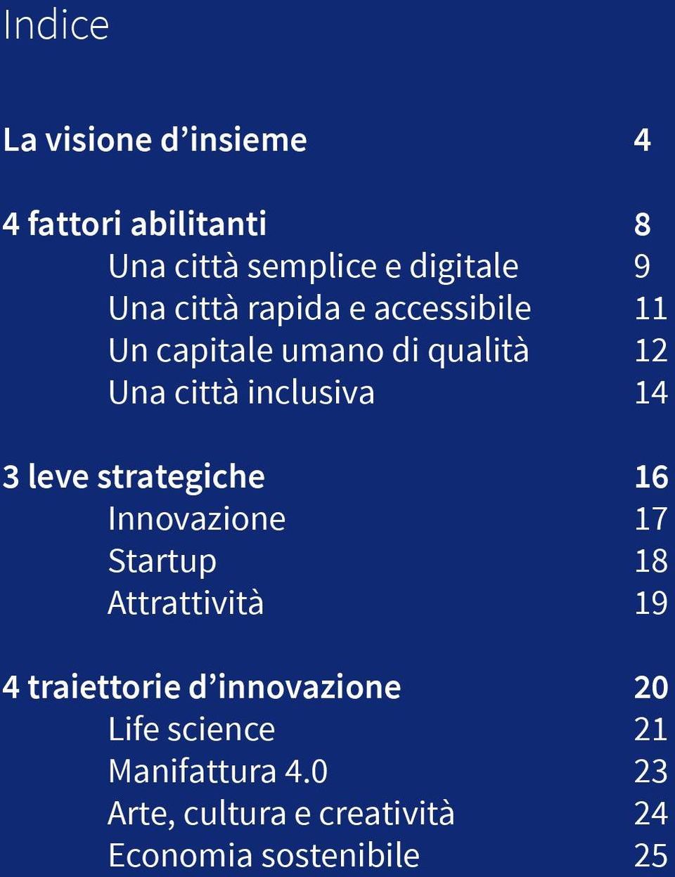 strategiche 16 Innovazione 17 Startup 18 Attrattività 19 4 traiettorie d innovazione 20 Life