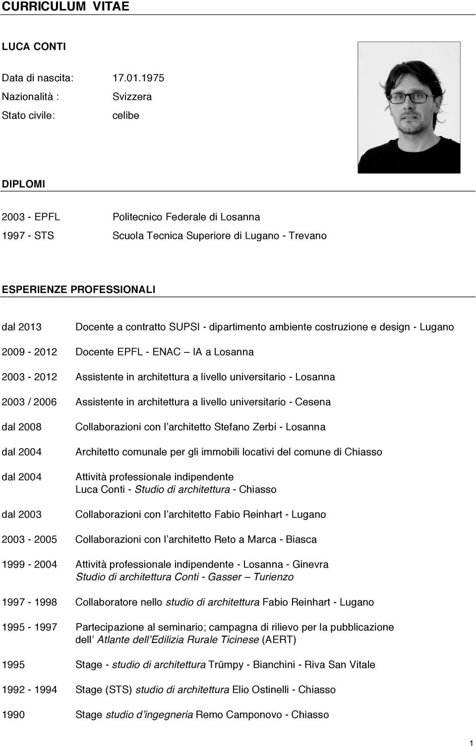 a contratto SUPSI - dipartimento ambiente costruzione e design - Lugano 2009-2012 Docente EPFL - ENAC IA a Losanna 2003-2012 Assistente in architettura a livello universitario - Losanna 2003 / 2006