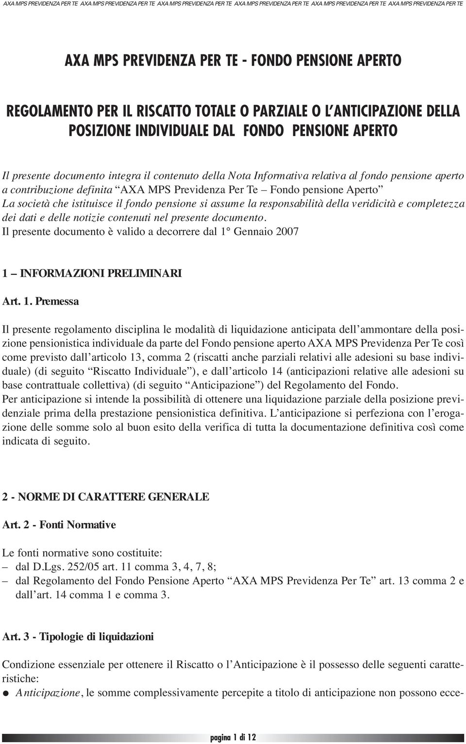 responsabilità della veridicità e completezza dei dati e delle notizie contenuti nel presente documento. Il presente documento è valido a decorrere dal 1 Gennaio 2007 1 INFORMAZIONI PRELIMINARI Art.