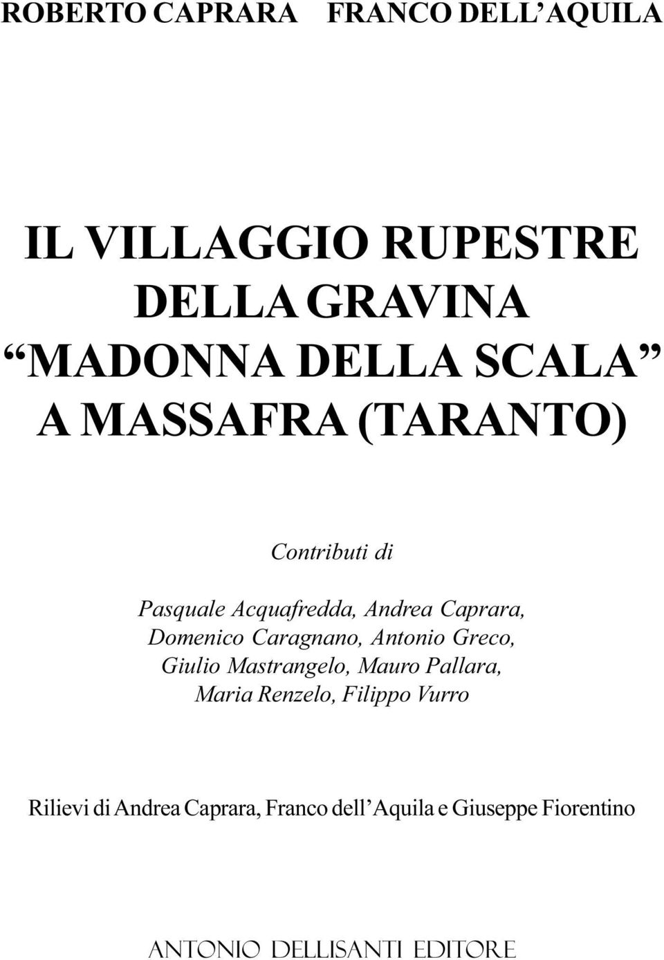 Caragnano, Antonio Greco, Giulio Mastrangelo, Mauro Pallara, Maria Renzelo, Filippo Vurro