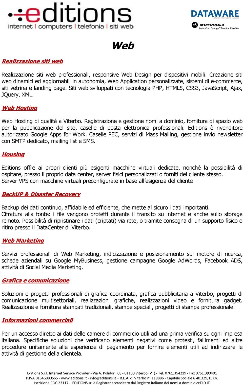 Siti web sviluppati con tecnologia PHP, HTML5, CSS3, JavaScript, Ajax, JQuery, XML. Web Hosting Web Hosting di qualità a Viterbo.