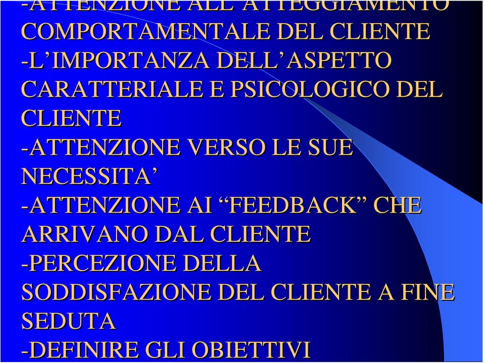 VERSO LE SUE NECESSITA -ATTENZIONE AI FEEDBACK CHE ARRIVANO DAL CLIENTE